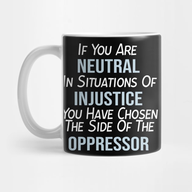 If You Are Neutral In Situations of Injustice, Black Lives Matter, Political, Black History by StrompTees